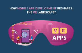 How mobile app development reshapes the VR landscape?