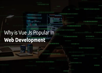 Why Vue Js Has Become Popular In Web Development