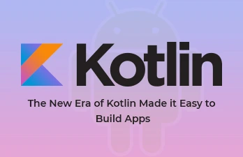 The new Era of Kotlin made it easy to build apps