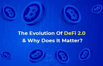 The Evolution Of DeFi 2.0 And The Reason of Its Importance