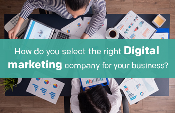 How do you select the right Digital marketing company for your business?