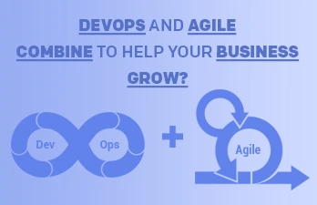 How devops and agile combine to help your business grow?