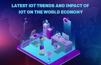 Latest IoT trends and impact of IoT on the world economy