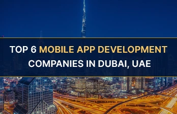 Top 6 Mobile app development companies in Dubai, UAE