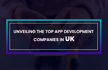Unveiling the top app development companies in UK 