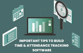 Important Tips To Build Time & Attendance Tracking Software