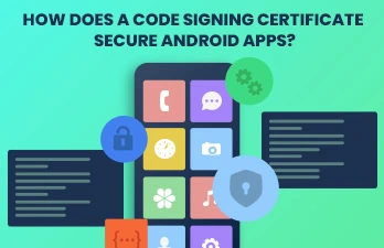 How does a code signing certificate secure android apps?