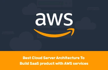 Best Cloud Server Architecture to build the SaaS products with the AWS Environment