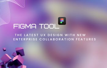 Figma Tool: The latest  UX Design with new Enterprise Collaboration Features