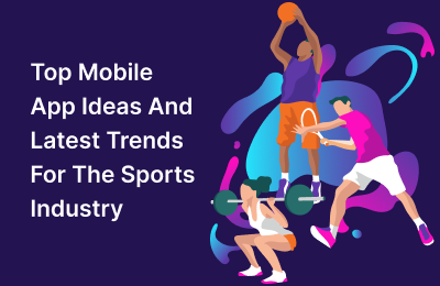 Innovative mobile app ideas & latest trends for the sports industry